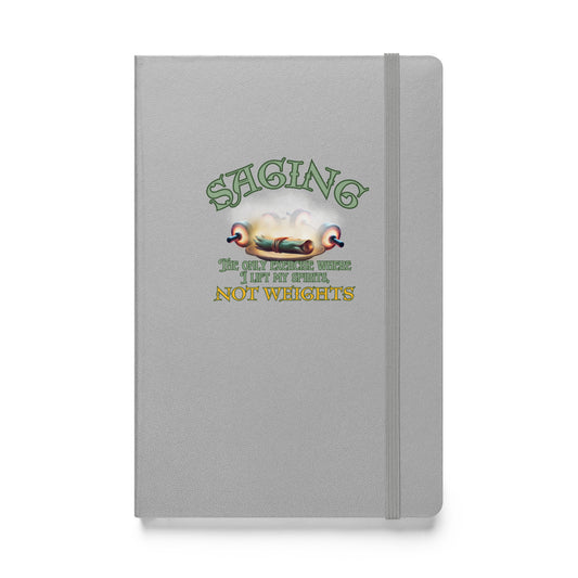 Saging The Only Exercise Where I Lift My Spirits Not Weights Hardcover bound notebook