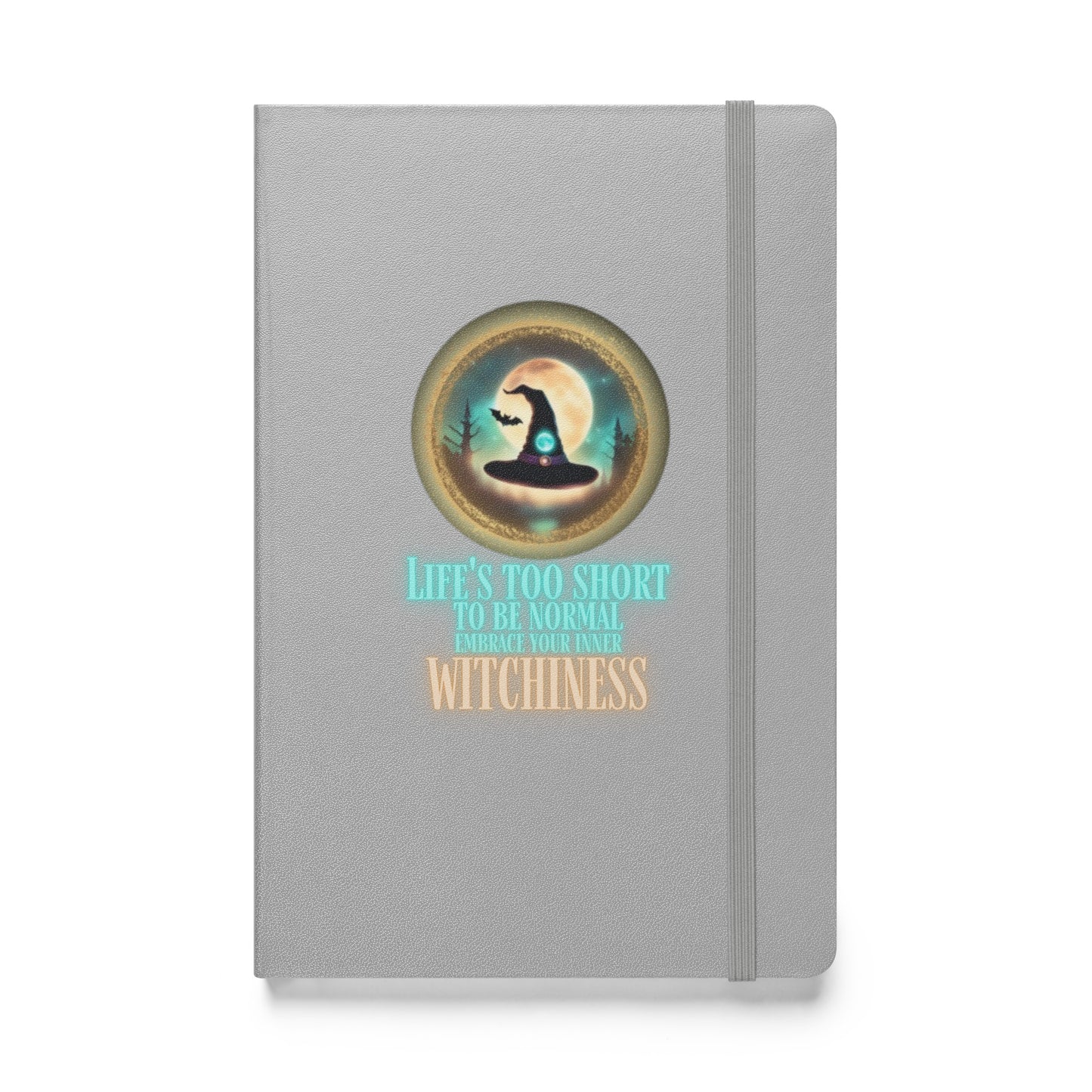 Life’s Too Short To Be Normal Embrace Your Inner Witchiness Hardcover bound notebook