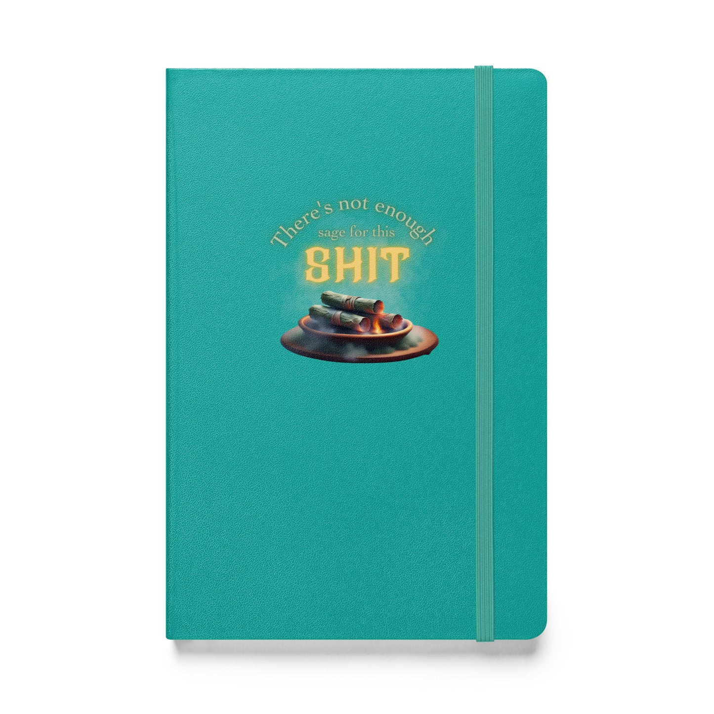 There’s Not Enough Sage For This Shit Hardcover bound notebook