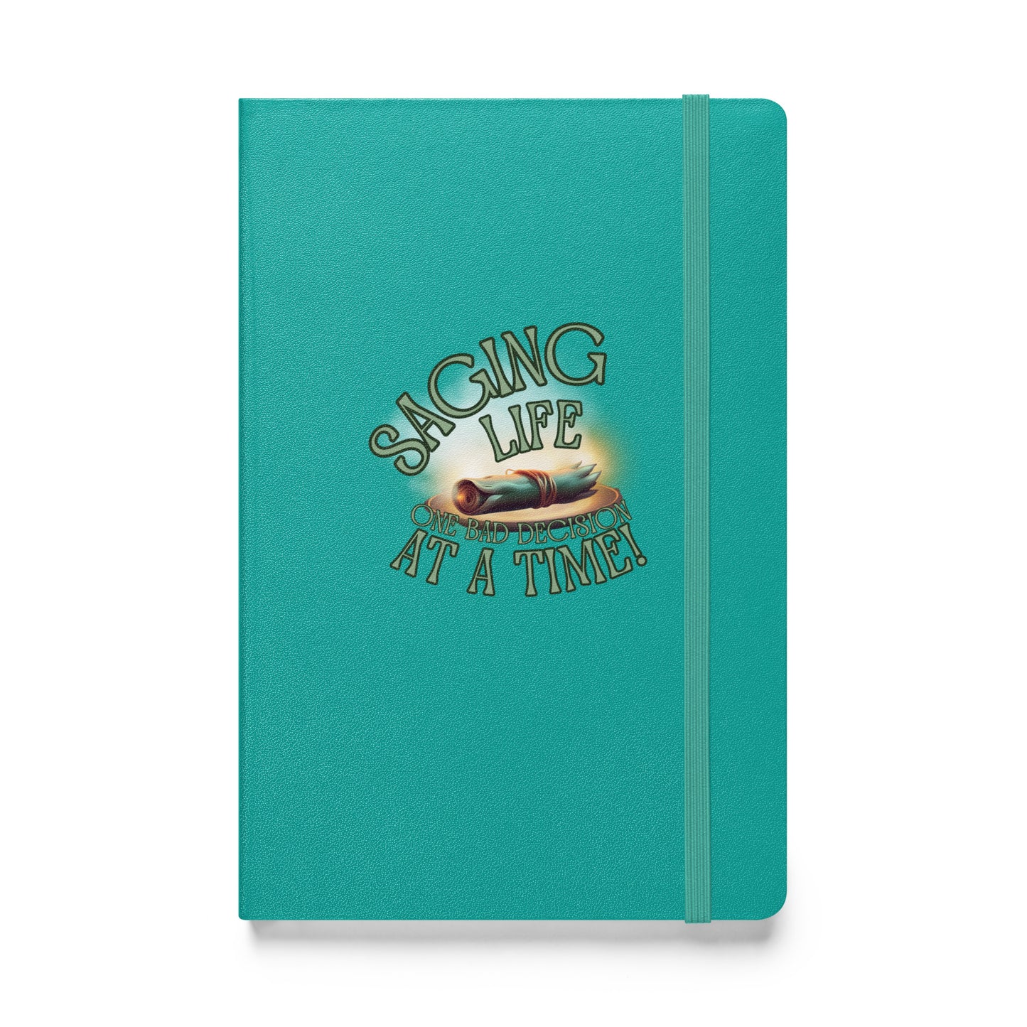 Saging Life One Bad Decision At A Time Hardcover bound notebook