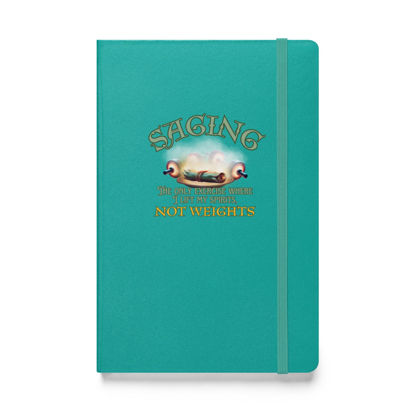 Saging The Only Exercise Where I Lift My Spirits Not Weights Hardcover bound notebook