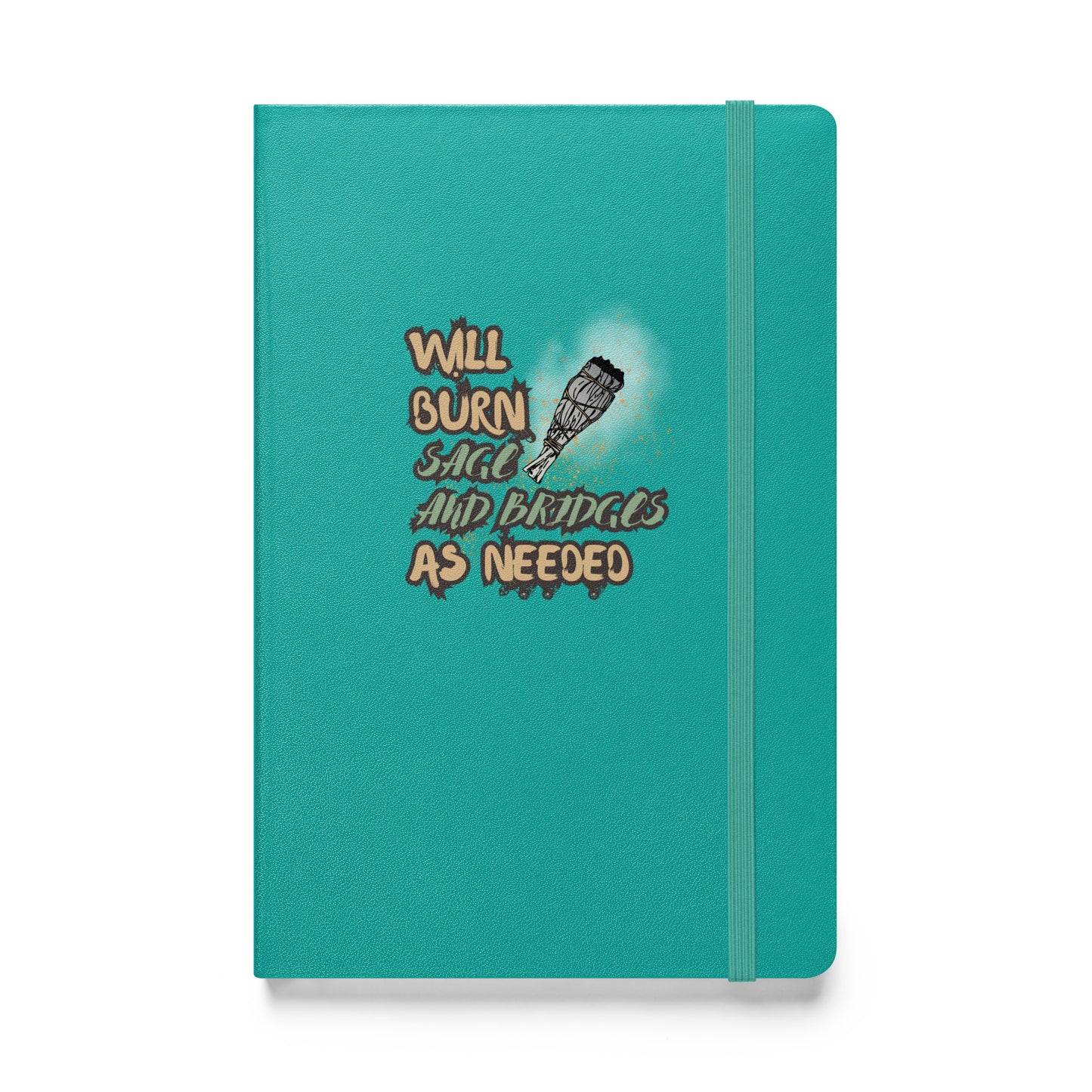 Will Burn Sage And Bridges As Needed Hardcover bound notebook