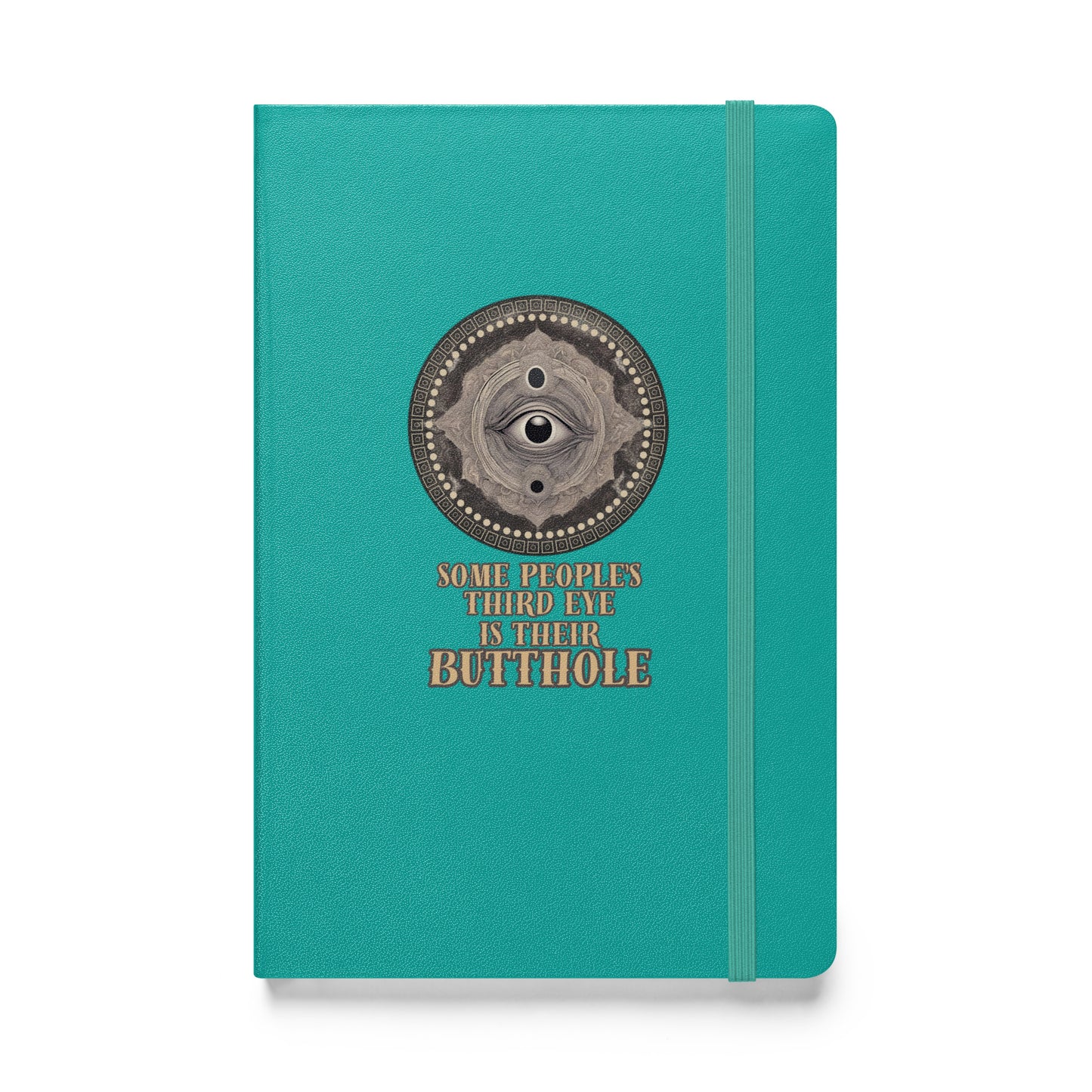 Some People’s Third Eye Is Their Butthole Hardcover bound notebook