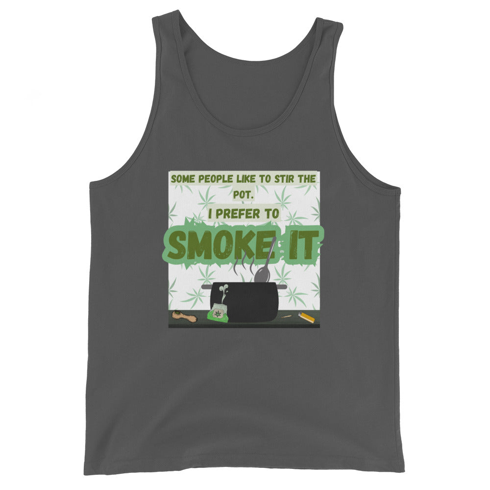 Some People Like To Stir The Pot. I Prefer To Smoke It Tank Top