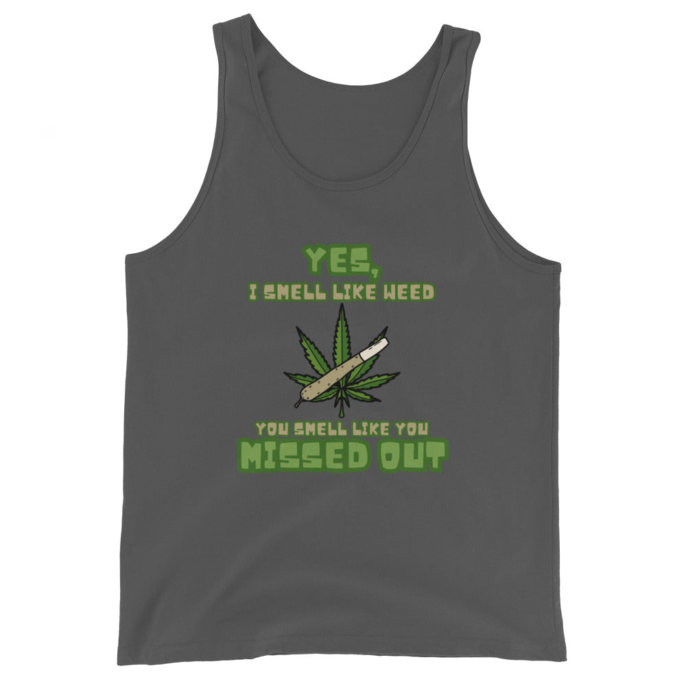 Yes, I Smell Like Weed You Smell Like You Missed Out Tank Top
