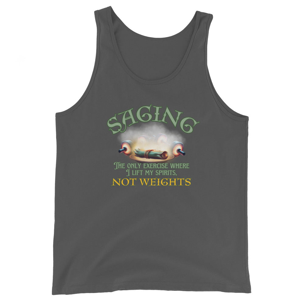 Saging The Only Exercise Where I Lift My Spirits Not Weights Tank Top