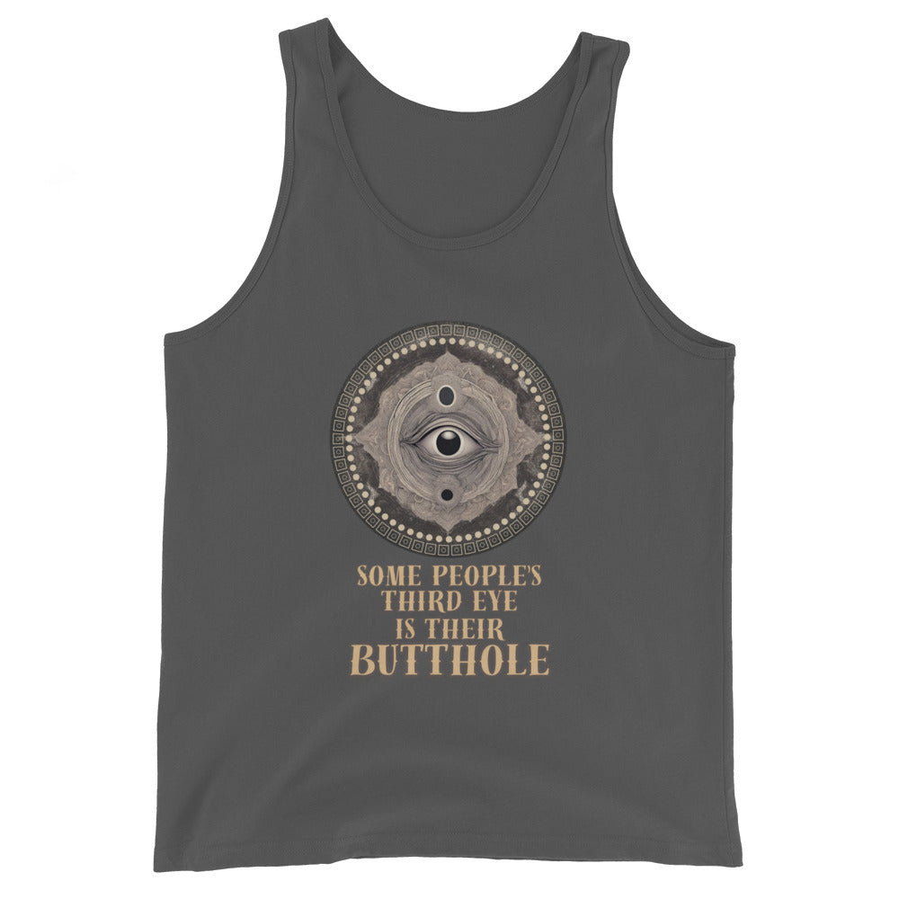 Some People's Third Eye Is Their Butthole Tank Top