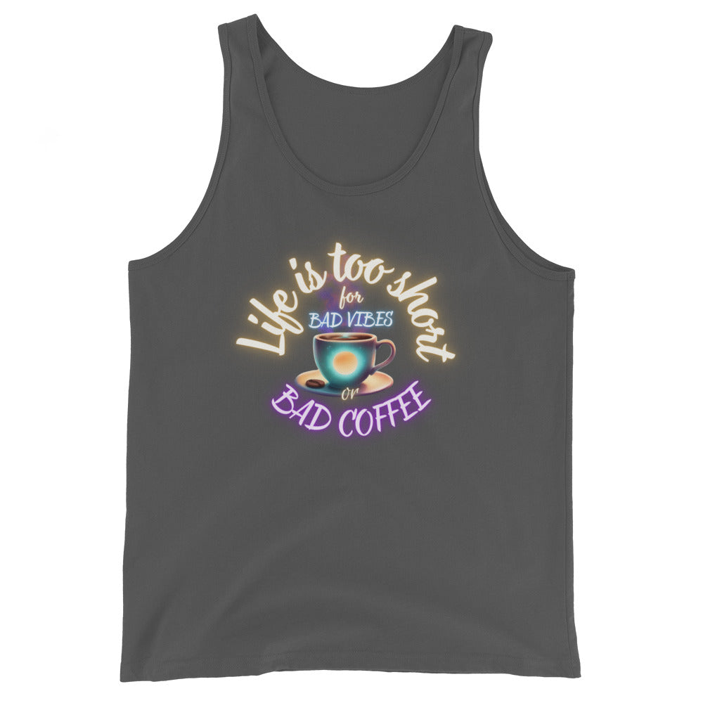 Life Is Too Short For Bad Vibes Or Bad Coffee Tank Top