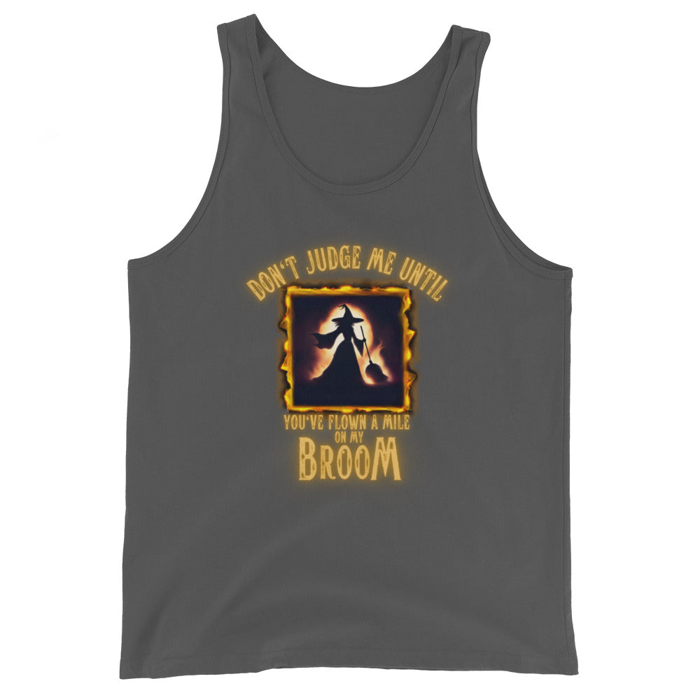 Don’t Judge Me Until You’ve Flown A Mile On My Broom Tank Top