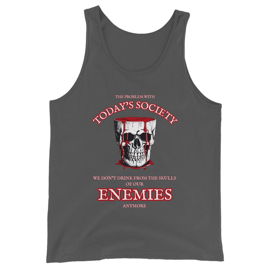 The Problem With Today's Society We Don't Drink From The Skulls Of Our Enemies Anymore Tank Top