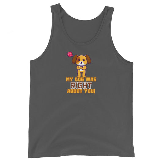 My Dog Was Right About You Tank Top