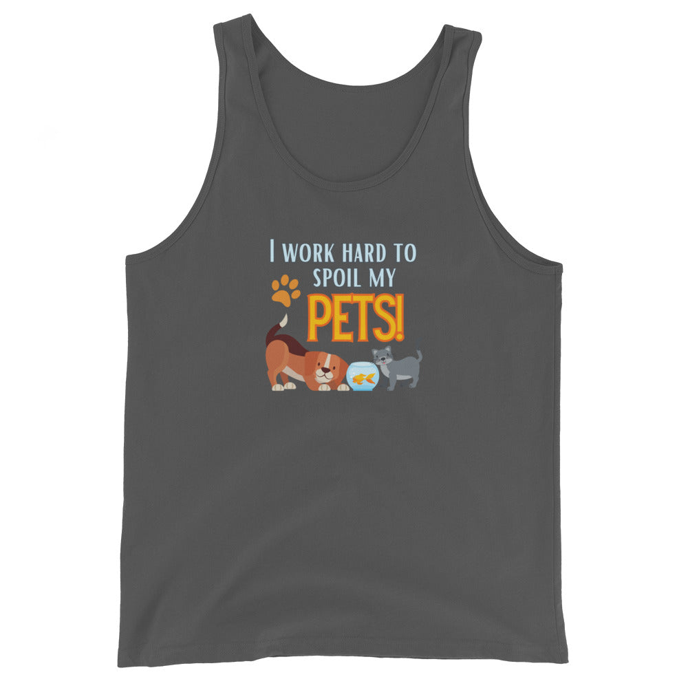 I Work Hard To Spoil My Pets Tank Top