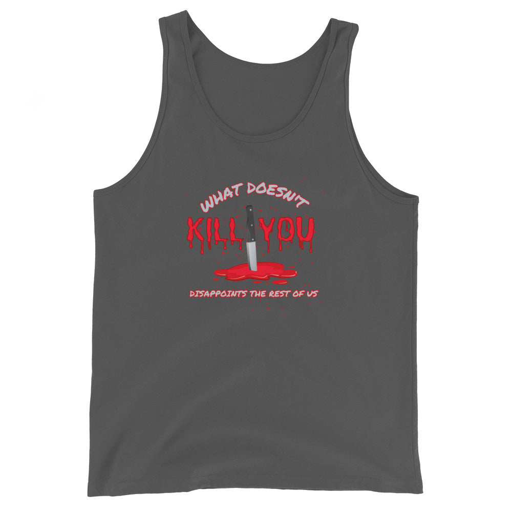 What Doesn't Kill You Disappoints The Rest Of Us Tank Top