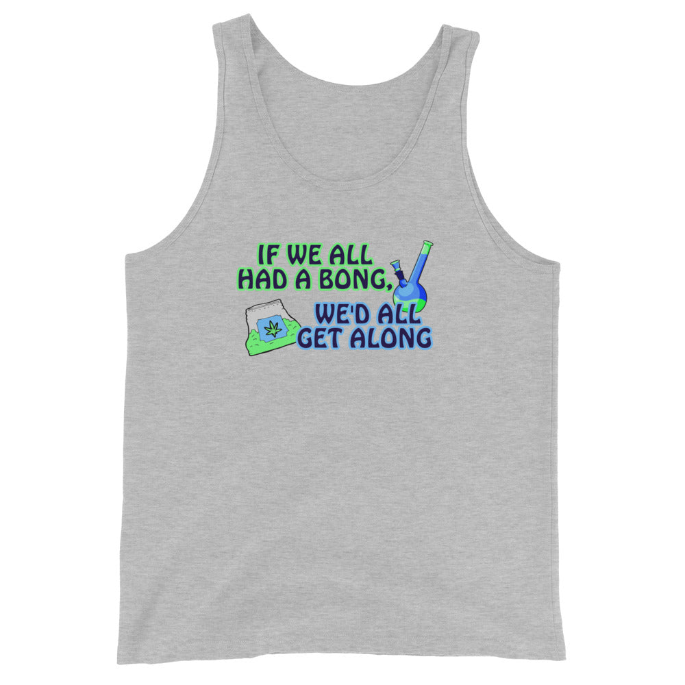 If We All Had a Bong, We'd All Get Along Tank Top