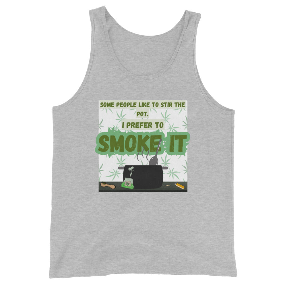 Some People Like To Stir The Pot. I Prefer To Smoke It Tank Top