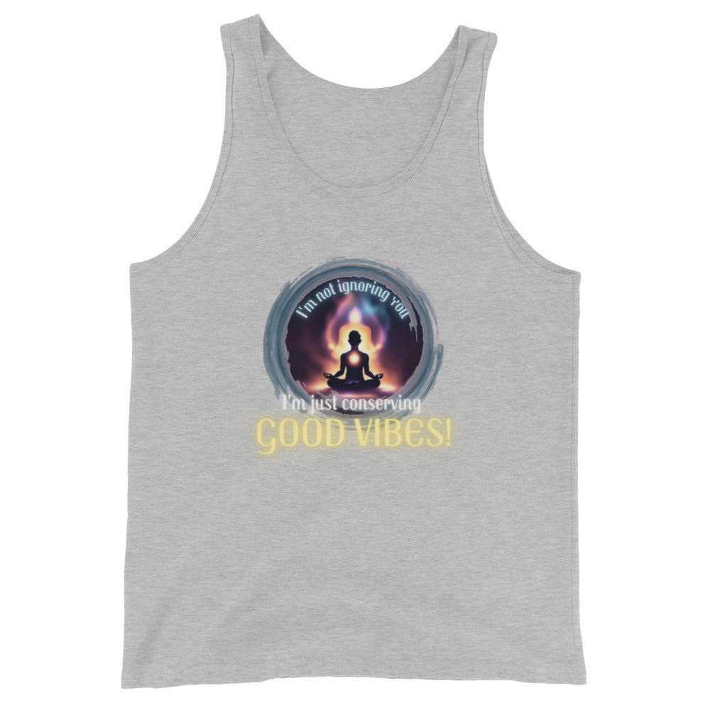 I'm Not Ignoring You I'm Just Conserving Good Vibes Tank Top