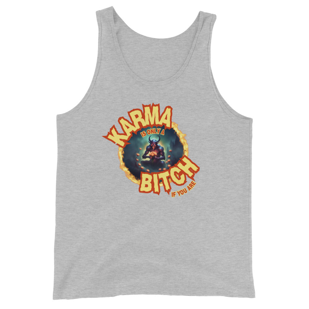 Karma Is Only A Bitch If You Are Tank Top