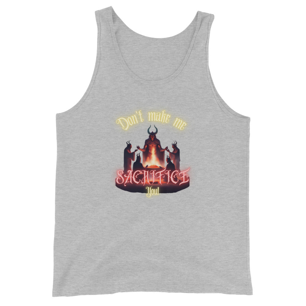 Don't Make Me Sacrifice You Tank Top