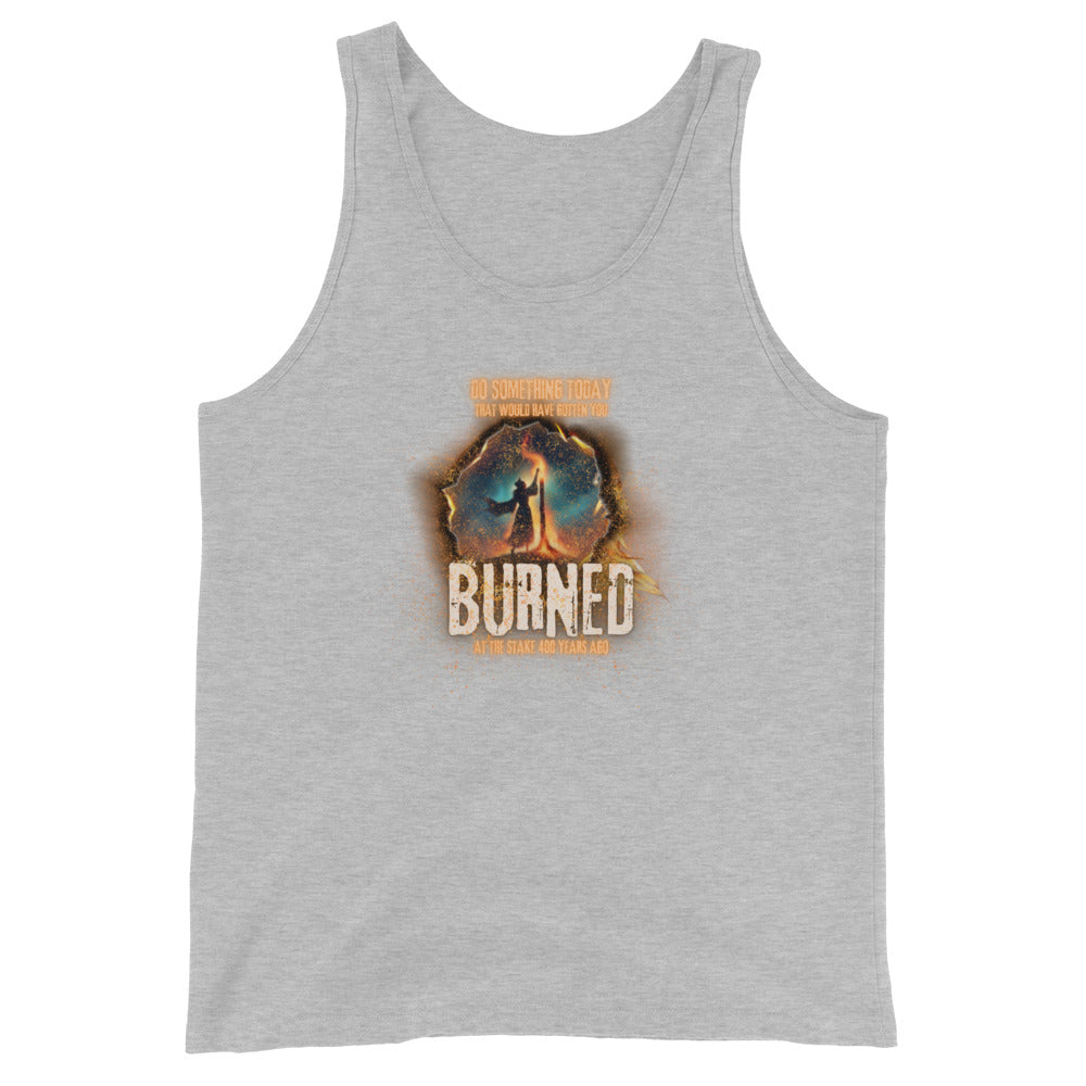 Do Something Today That Would Have Gotten You Burned At The Stake 400 Years Ago Tank Top