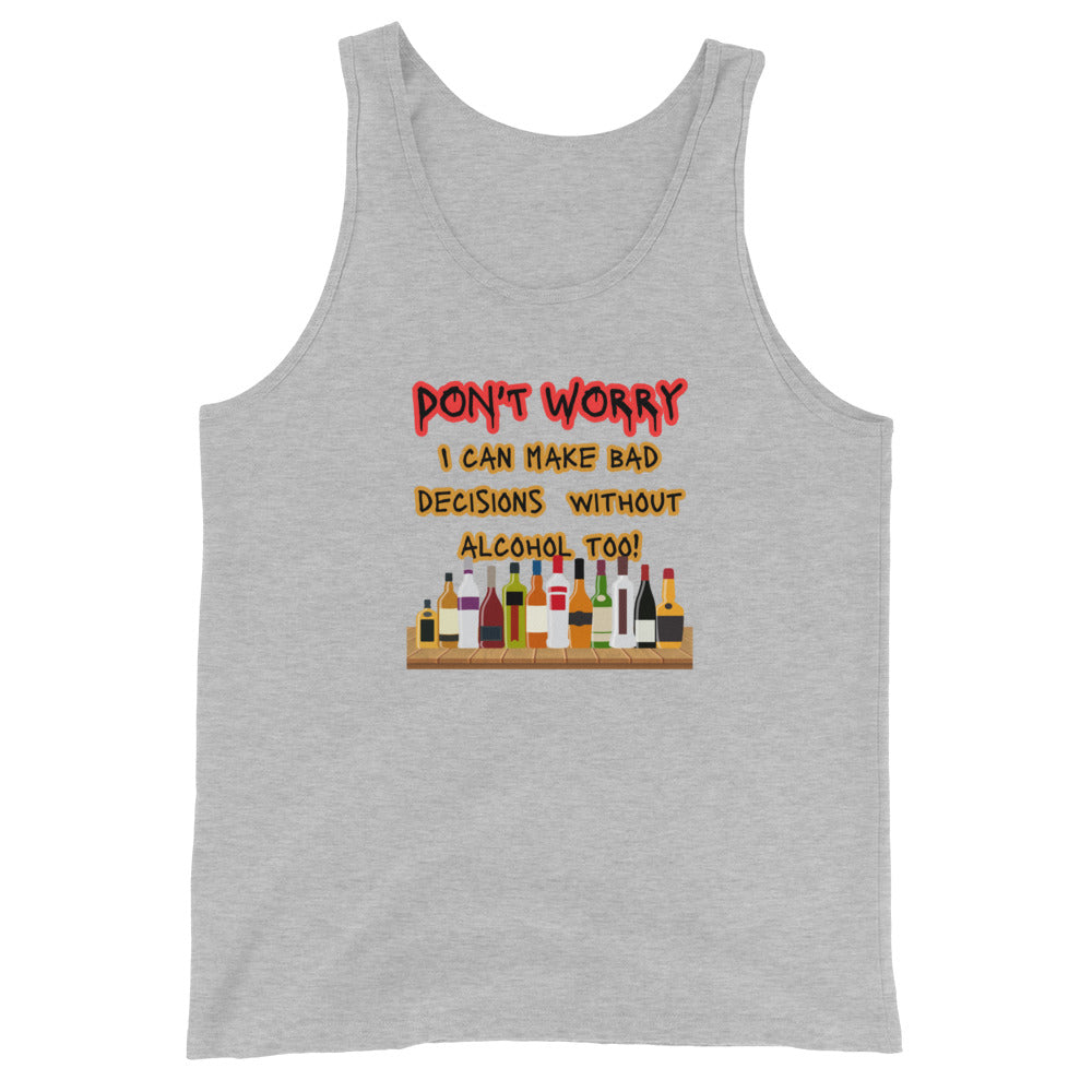 Don't Worry! I Can Make Bad Decisions Without Alcohol Too! Tank