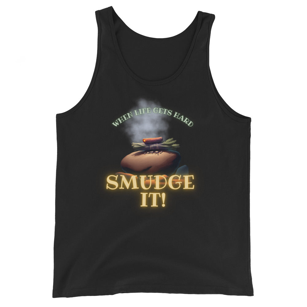 When Life Gets Hard SMUDGE IT Tank Top