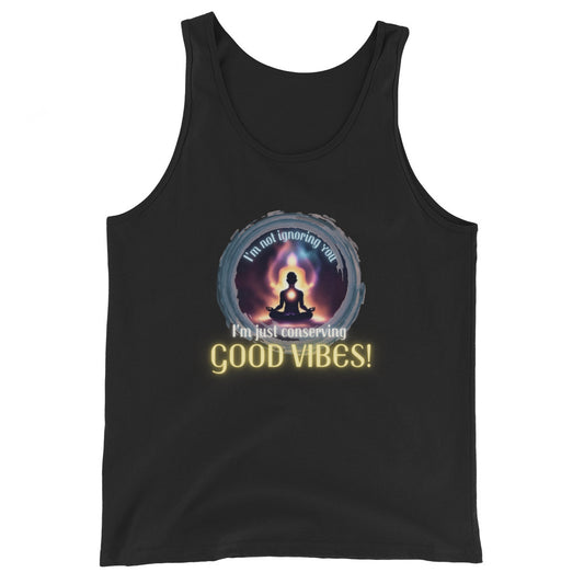 I'm Not Ignoring You I'm Just Conserving Good Vibes Tank Top