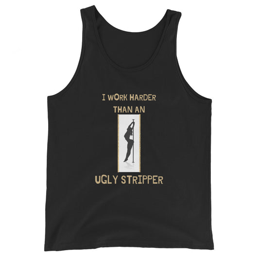 I Work Harder Than An Ugly Stripper Tank Top