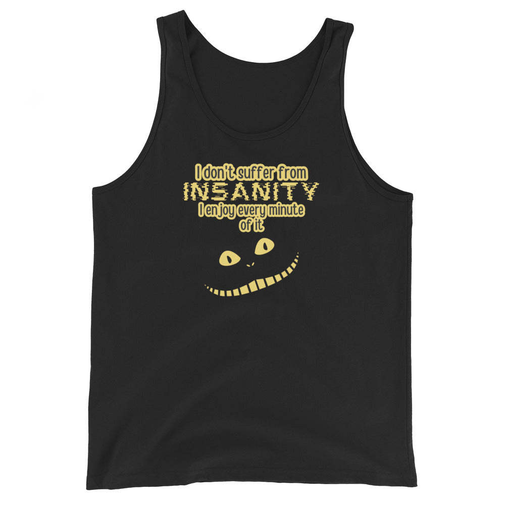 I Don't Suffer From Insanity I Enjoy Every Minute Of It Tank