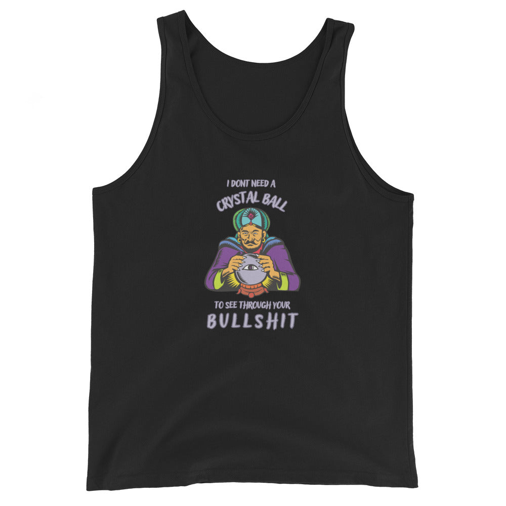 I Don't Need A Crystal Ball To See Through Your Bullshit Tank Top
