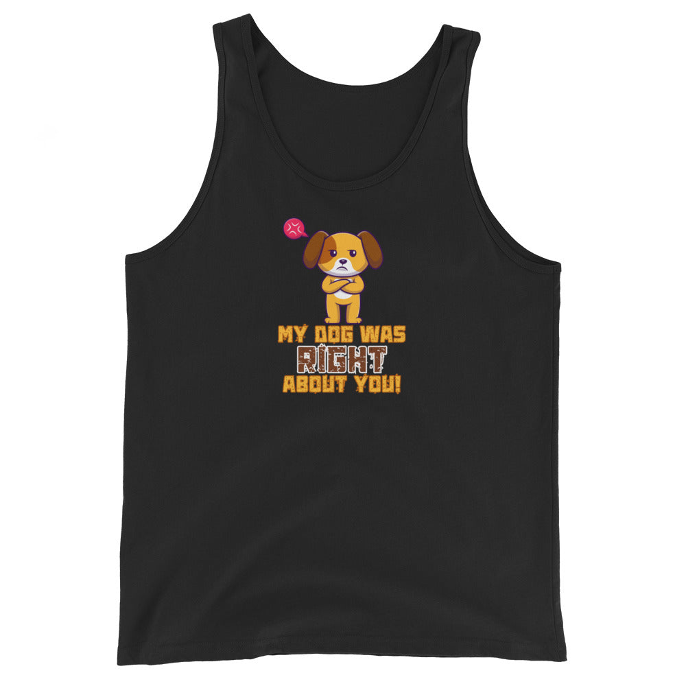 My Dog Was Right About You Tank Top