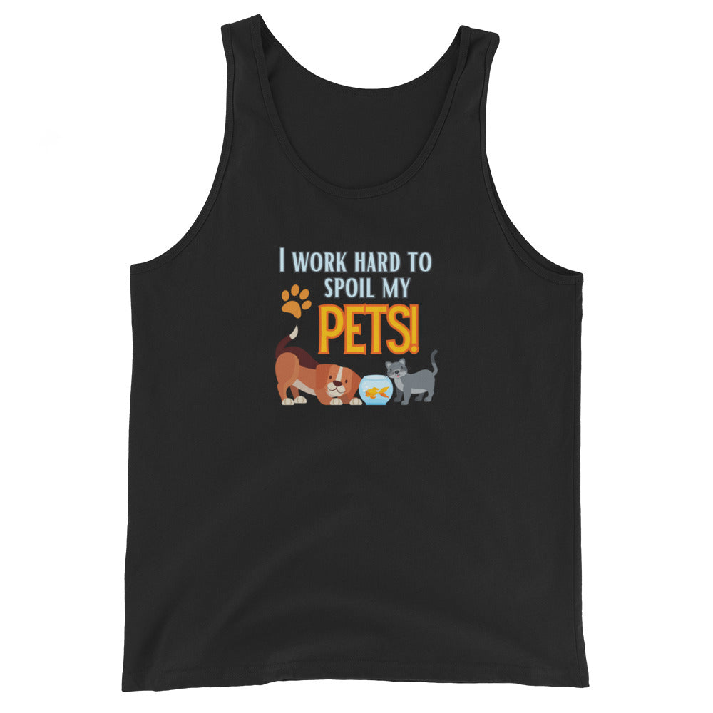 I Work Hard To Spoil My Pets Tank Top