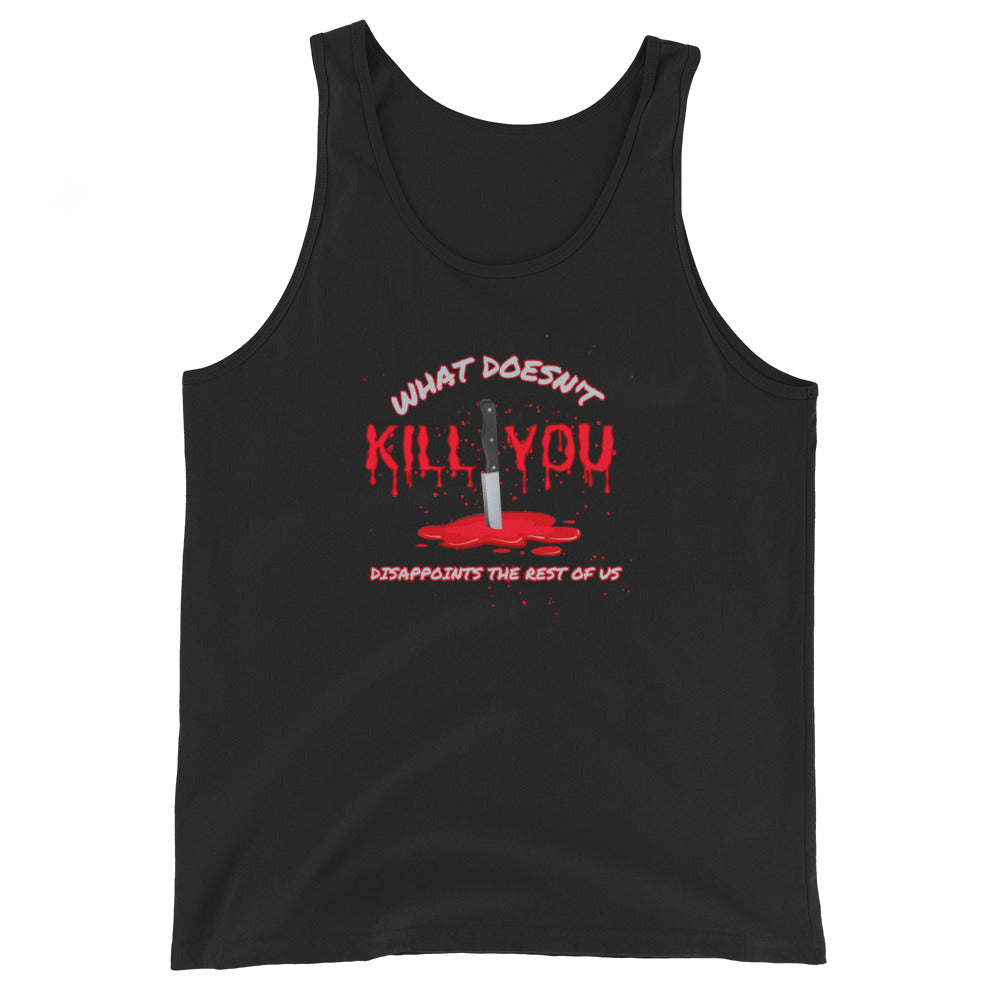 What Doesn't Kill You Disappoints The Rest Of Us Tank Top