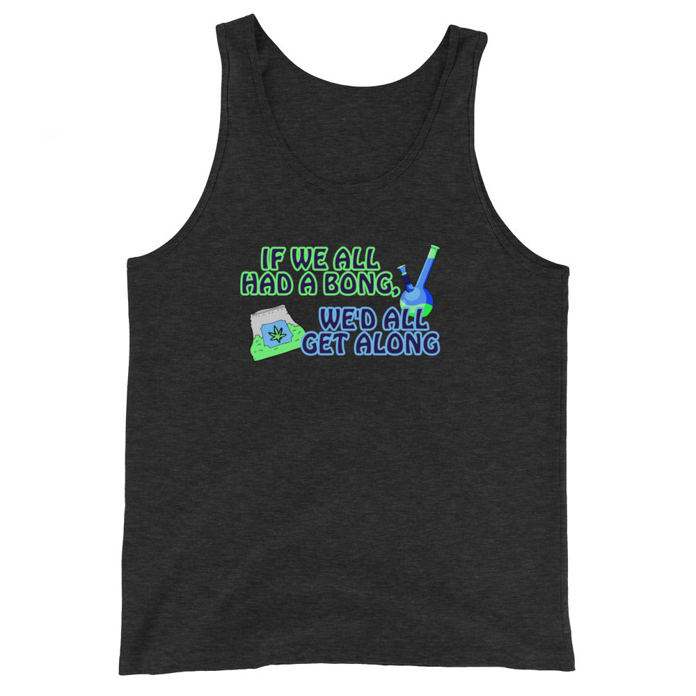 If We All Had a Bong, We'd All Get Along Tank Top