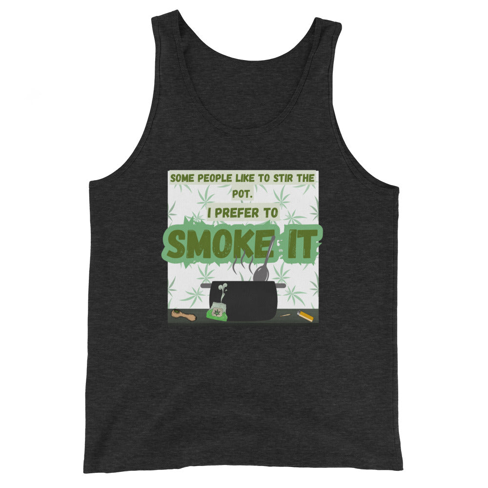 Some People Like To Stir The Pot. I Prefer To Smoke It Tank Top