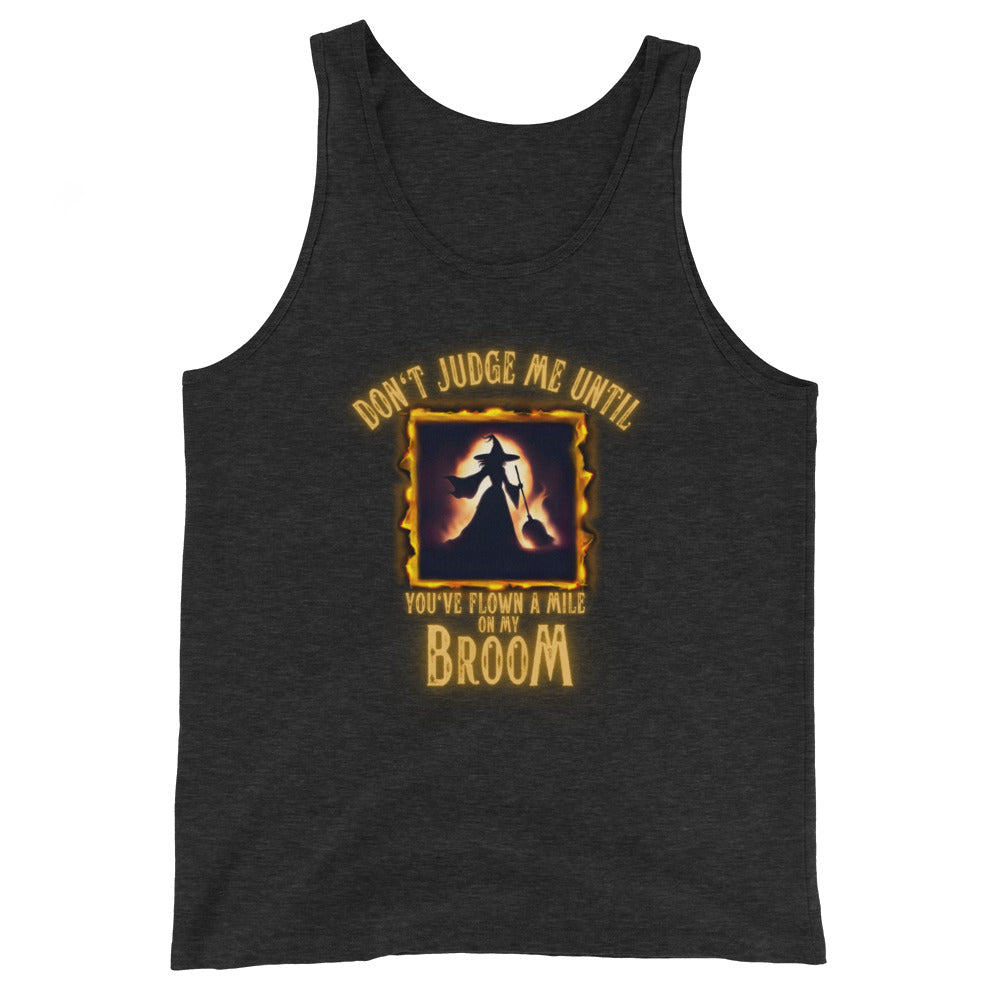 Don’t Judge Me Until You’ve Flown A Mile On My Broom Tank Top