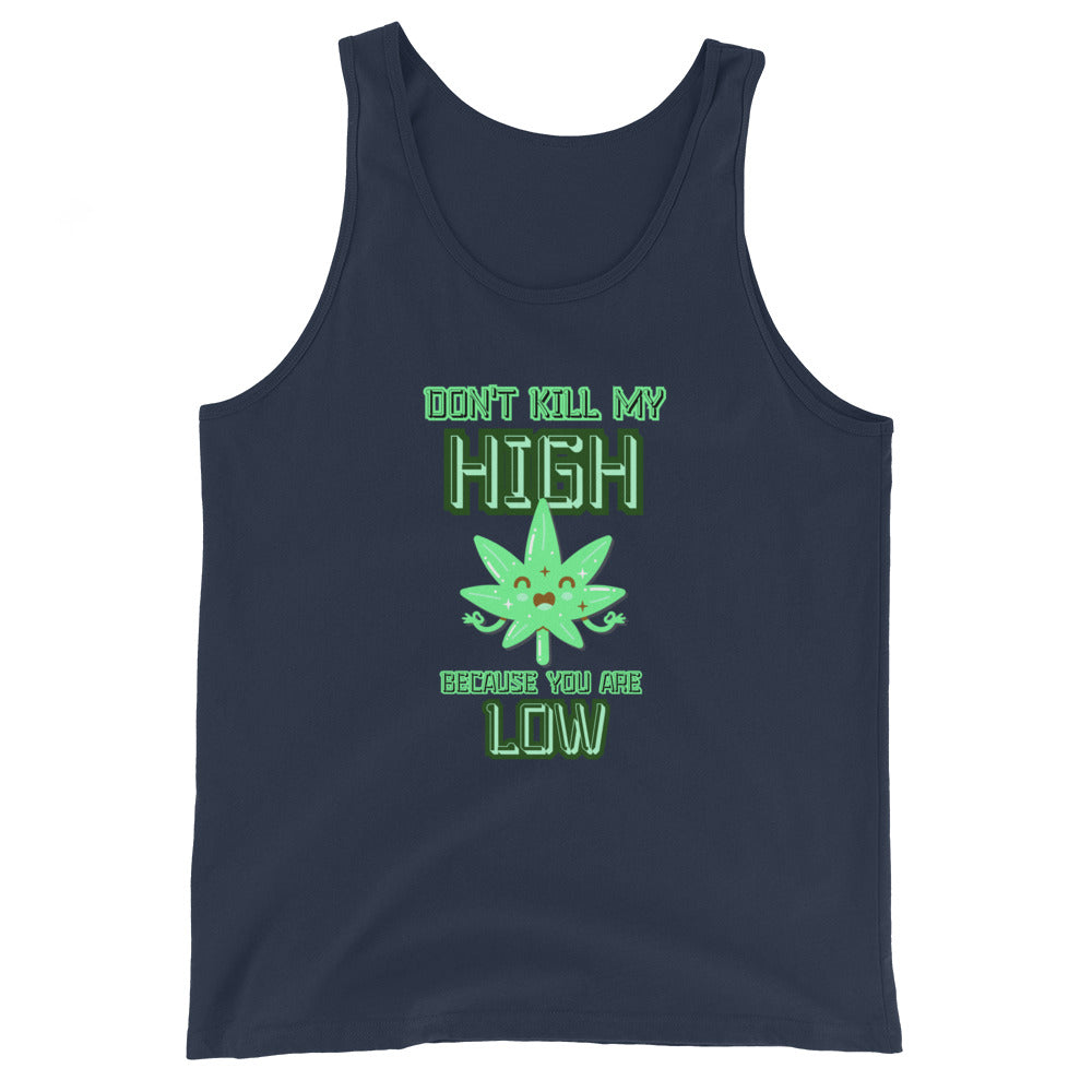 Don't Kill My High Because You Are Low Tank Top