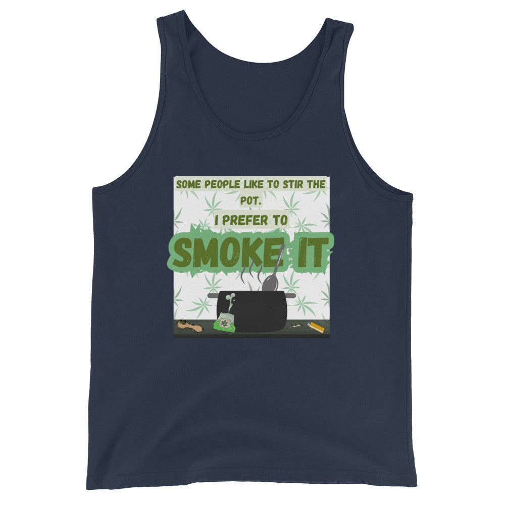 Some People Like To Stir The Pot. I Prefer To Smoke It Tank Top