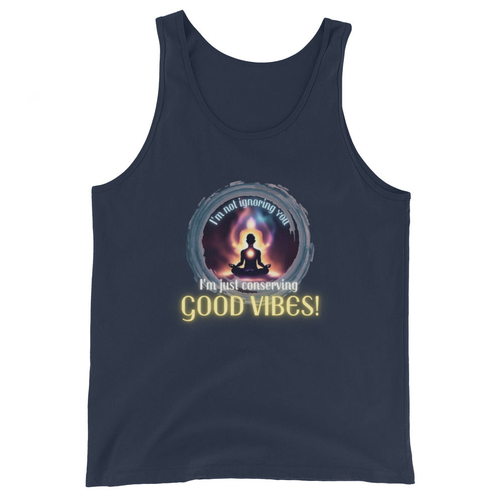 I'm Not Ignoring You I'm Just Conserving Good Vibes Tank Top