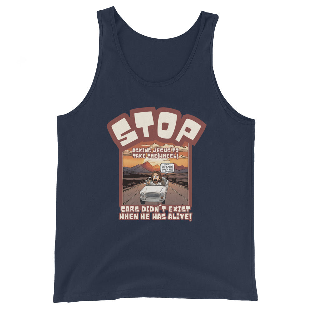 Stop Asking Jesus To Take The Wheel Cars Didn't Exist When He Was Alive Tank Top