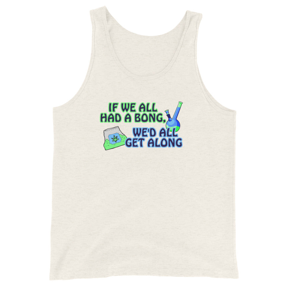 If We All Had a Bong, We'd All Get Along Tank Top