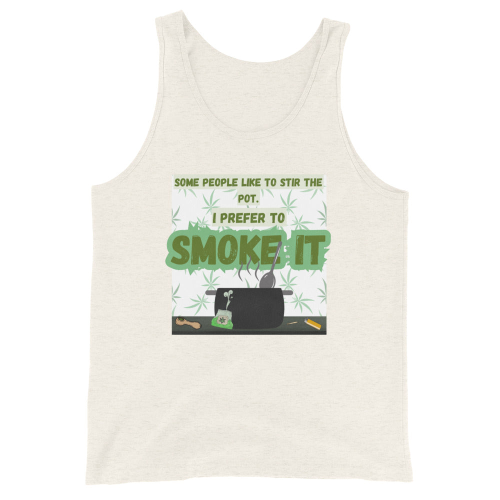 Some People Like To Stir The Pot. I Prefer To Smoke It Tank Top