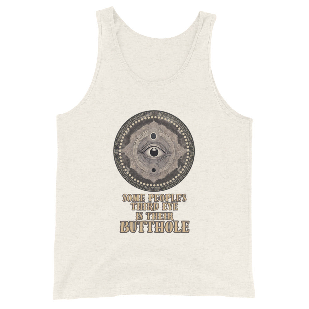 Some People's Third Eye Is Their Butthole Tank Top