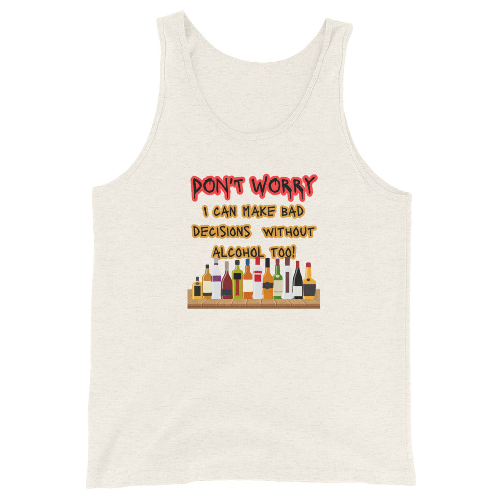 Don't Worry! I Can Make Bad Decisions Without Alcohol Too! Tank