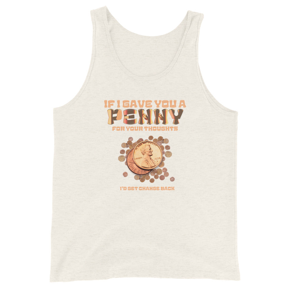 If I Gave You A Penny For Your Thoughts I'd Get Change Back Tank Top