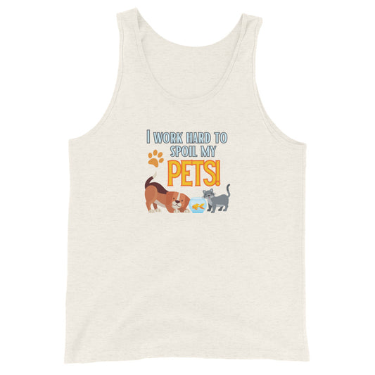 I Work Hard To Spoil My Pets Tank Top