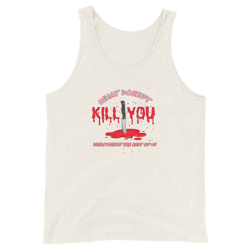 What Doesn't Kill You Disappoints The Rest Of Us Tank Top