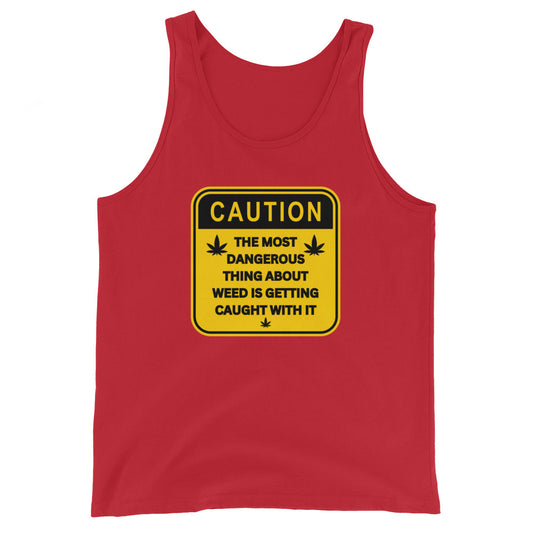 Caution The Most Dangerous Thing About Weed Is Getting Caught With It Tank Top