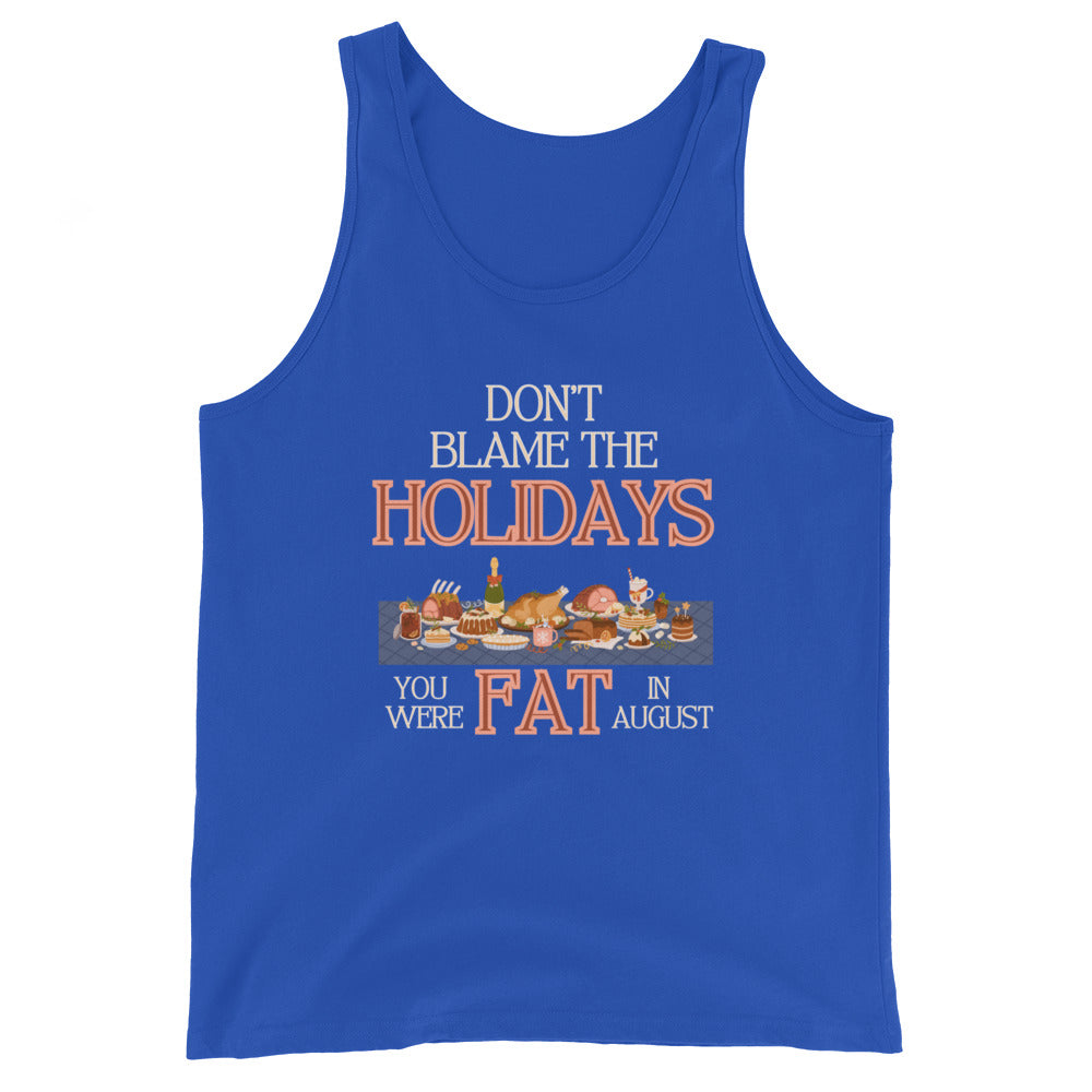 Don't Blame The Holidays You Were Fat In August Tank Top