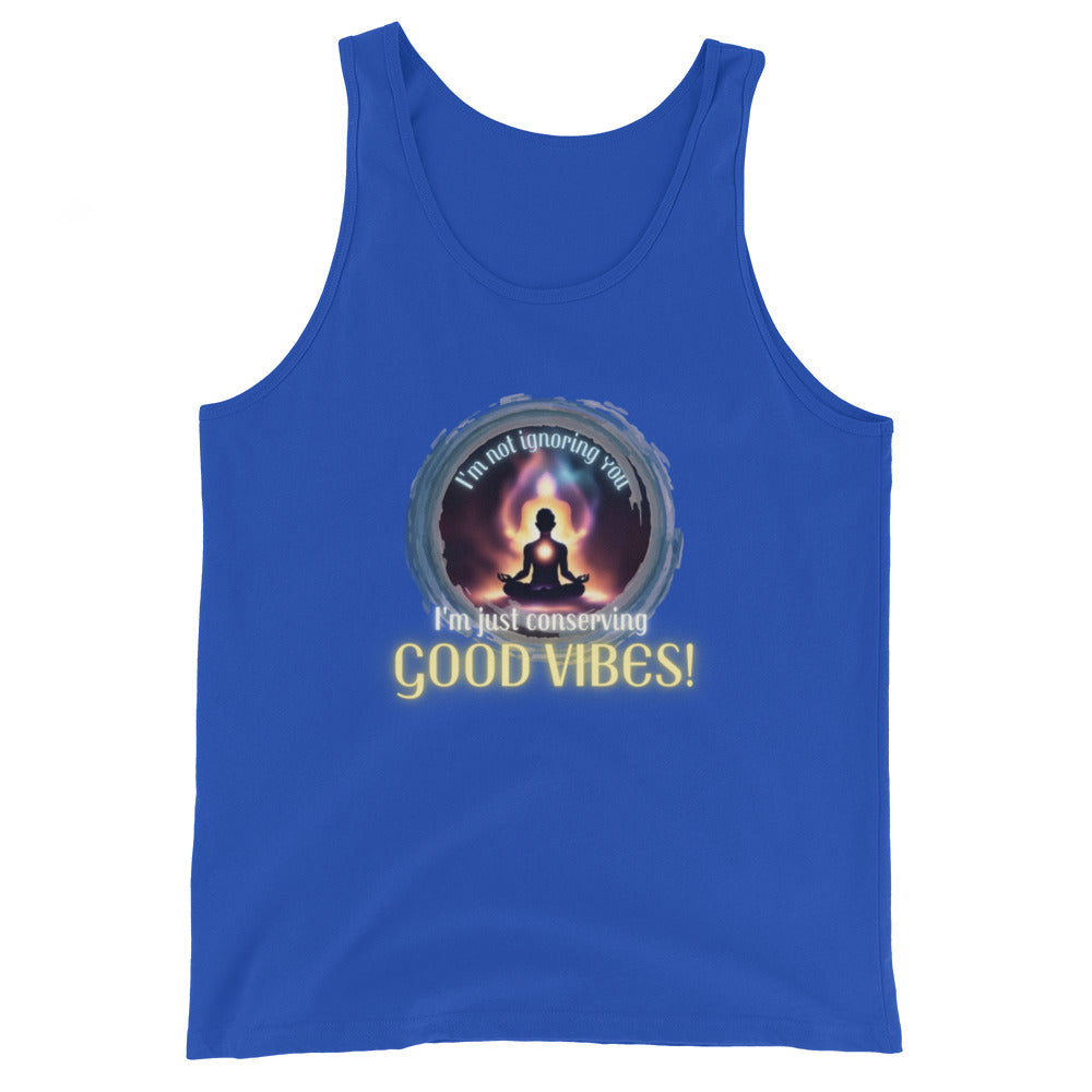 I'm Not Ignoring You I'm Just Conserving Good Vibes Tank Top