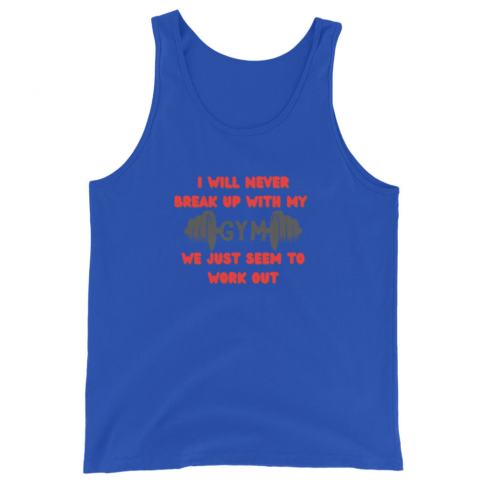 I Will Never Break Up With My Gym We Just Seem To Work Out Tank Top